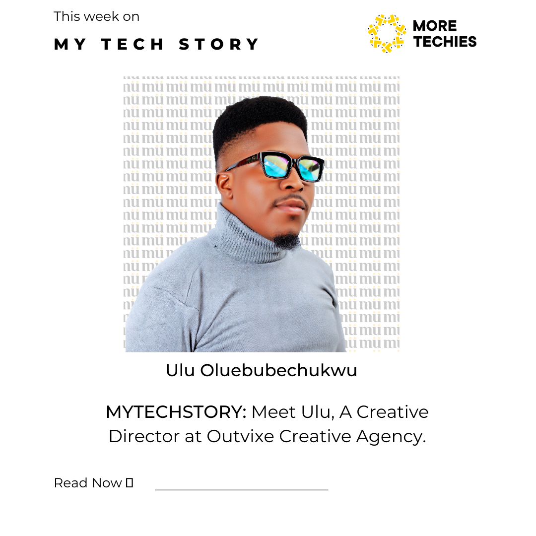 MyTechStory: Meet Ulu, A Creative Director at Outvixe Creative Agency.